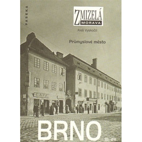 Zmizelá Morava - Brno III. díl - Průmyslové město