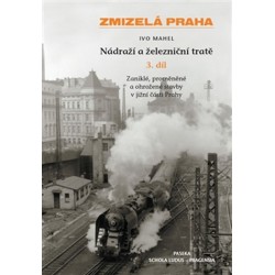 Zmizelá Praha - Nádraží a železniční tratě 3.díl