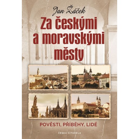 Za českými a moravskými městy - Pověsti, příběhy, lidé