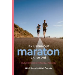 Jak uběhnout maraton za 100 dní - Kompletní průvodce přípravou a tréninkem