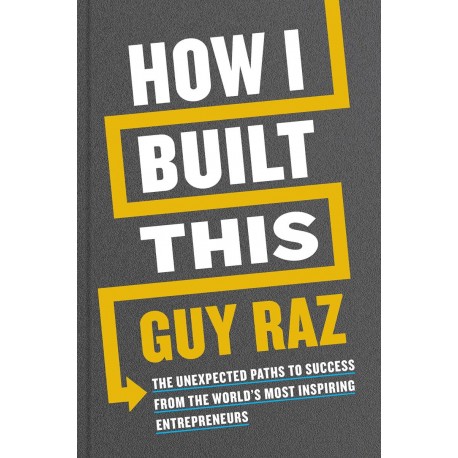 How I Built This: The Unexpected Paths to Success From the World´s Most Inspiring Entrepreneurs