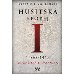 Husitská epopej I. 1400-1415 - Za časů krále Václava IV.