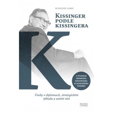 Kissinger podle Kissingera - Úvahy o diplomacii, strategickém výhledu a umění vést