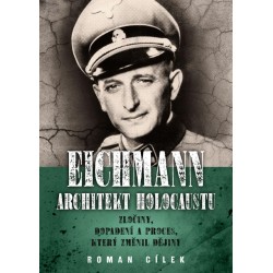 Eichmann: Architekt holocaustu - Zločiny, dopadení a proces, který změnil dějiny