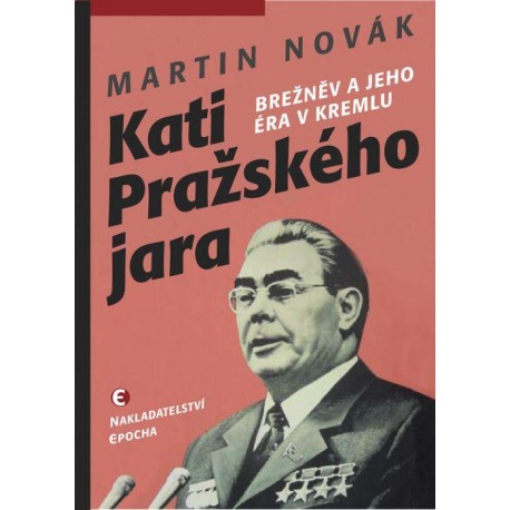 Kati pražského jara - Brežněv a jeho éra v Kremlu
