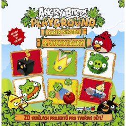 Angry Birds Playground - Super nápady a vychytávky (20 skvělých projektů pro tvořivé děti)