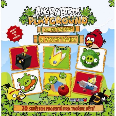 Angry Birds Playground - Super nápady a vychytávky (20 skvělých projektů pro tvořivé děti)