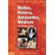 Matka, Hetéra, Amazonka, Médium - Čtyři ženské archetypy