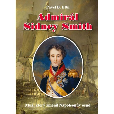 Admirál Sidney Smith - Muž, který změnil Napoleonův osud