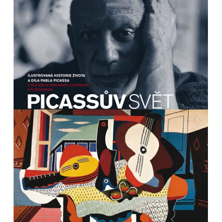 Picassův svět - Ilustrovaná historie života a díla Pabla Picassa s více než 40 dokumenty, ilustracemi a fotografiemi