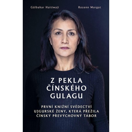 Z pekla čínského gulagu - První knižní svědectví ujgurské ženy, která přežila čínsky´ převy´chovny´ tábor