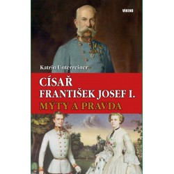 Císař František Josef I. - Mýty a pravda
