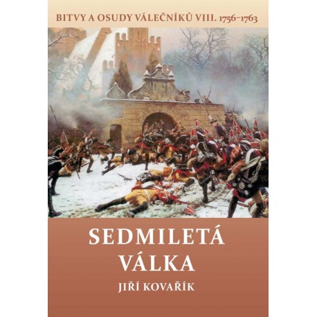 Sedmiletá válka - Bitvy a osudy válečníků VIII. (1756-1763)