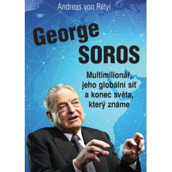 George Soros - Multimilionář, jeho globální síť a konec světa, který známe
