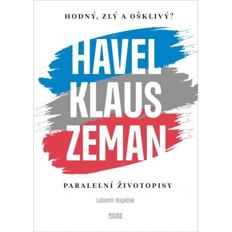 Hodný, zlý a ošklivý? Havel, Klaus a Zeman - Paralelní životopisy