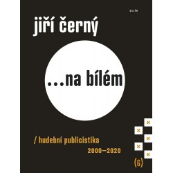 Jiří Černý... na bílém 6 - Hudební publicistika 2000-2020