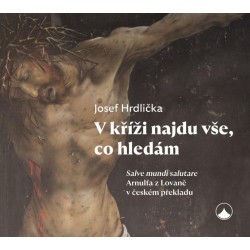 V kříži najdu vše, co hledám - Salve mundi salutare Arnulfa z Lovaně v českém překladu