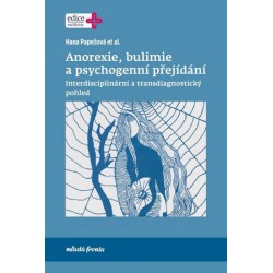 Anorexie, bulimie a psychogenní přejídání - Interdisciplinární a transdiagnostický pohled