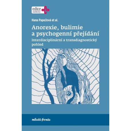 Anorexie, bulimie a psychogenní přejídání - Interdisciplinární a transdiagnostický pohled