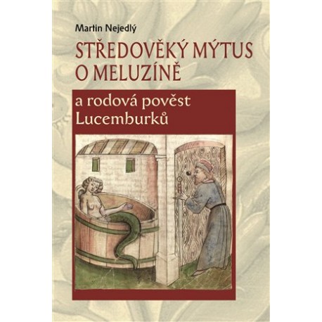Středověký mýtus o Meluzíně a rodová pověst Lucemburků