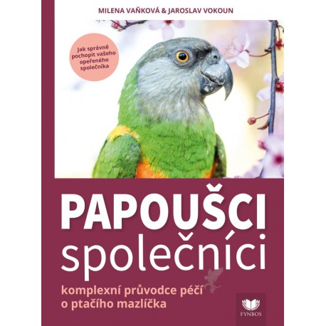 Papoušci společníci - Komplexní průvodce péčí o pračího mazlíčka