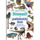 Dinosauři a prehistorický život - Ohromující svět pravěkých tvorů a rostlin