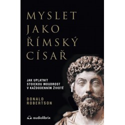 Myslet jako římský císař / Jak uplatnit stoickou moudrost v každodenním životě