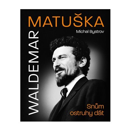 Waldemar Matuška: Snům ostruhy dát