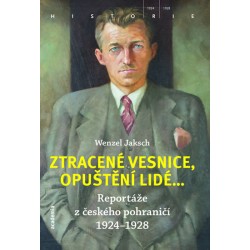 Ztracené vesnice, opuštění lidé... - Reportáže z českého pohraničí 1924-1928