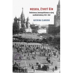 Moskva, čtvrtý Řím - Stalinismus, kosmopolitanismus a vývoj sovětské kultury1931-1941