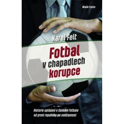 Fotbal v chapadlech korupce - Historie uplácení v českém fotbale od první republiky až po současnost